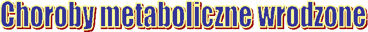 Choroby metaboliczne wrodzone